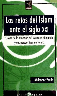 Los retos del islam ante el siglo XXI : claves de la situación del islam en el mundo y sus perspectivas - Prado, Abdennur