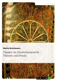 Theater im Deutschunterricht - Theorie und Praxis - Reichmann, Maria