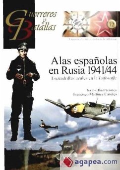 Alas españolas en Rusia, 1941-44 : escuadrillas azules en la Luftwaffe - Martínez Canales, Francisco