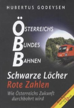 ÖBB, Österreichs Bundesbahnen - Schwarze Löcher - Rote Zahlen - Godeysen, Hubertus