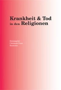 Krankheit & Tod in den Religionen - Baumann, Christoph Peter