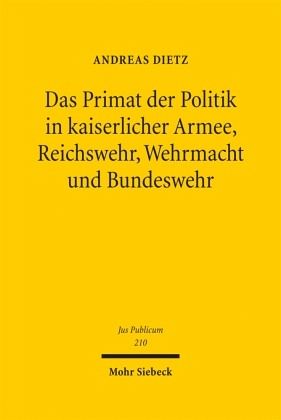 Das Primat der Politik in kaiserlicher Armee, Reichswehr, Wehrmacht und Bundeswehr