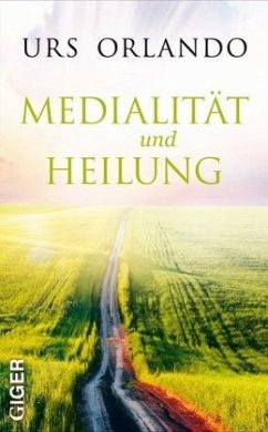 Medialität und Heilung - Orlando, Urs