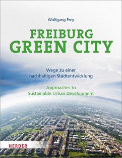 Freiburg Green City - Wege zu einer nachhaltigen Stadtentwicklung / Approaches to Sustainable Urban Development - Frey, Wolfgang