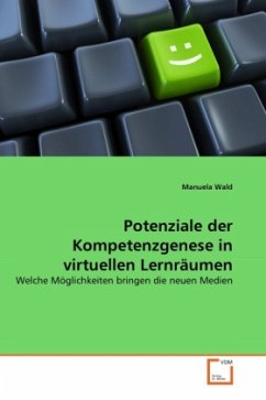 Potenziale der Kompetenzgenese in virtuellen Lernräumen - Wald, Manuela