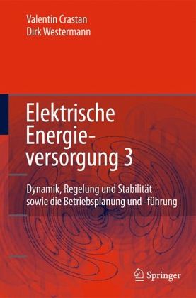 Dynamik, Regelung und Stabilität sowie die Betriebsplanung und -führung / Elektrische Energieversorgung Bd.3 Dynamik, Regelung und Stabilität sowie die Betriebsplanung und -führung / Elektrische Energieversorgung Bd.3
