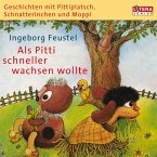 Geschichten mit Pittiplatsch, Schnatterinchen und Moppi. &quote;Als Pitti schneller wachsen wollte&quote; (MP3-Download)