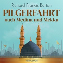 Pilgerfahrt nach Medina und Mekka (MP3-Download) - Burton, Richard Francis