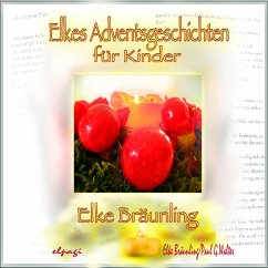 Elkes Adventsgeschichten für Kinder zur Advents- und Weihnachtszeit (MP3-Download) - Walter, Paul G.; Bräunling, Elke