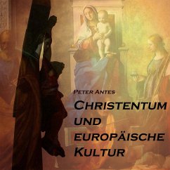 Christentum und europäische Kultur (MP3-Download) - Antes, Peter