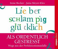 Lieber schlampig glücklich als ordentlich gestresst (MP3-Download) - Becker, Irene; Meyer-Kles, Jutta