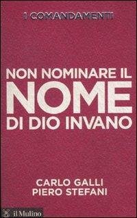 I comandamenti. Non nominare il nome di Dio invano - Galli, Carlo; Stefani, Piero I comandamenti. Non nominare il nome di Dio invano - Galli, Carlo; Stefani, Piero