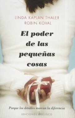 El Poder de las Pequenas Cosas: Porque los Detalles Marcan la Diferencia = The Power of Little Things - Kaplan, Linda