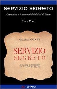Servizio segreto. Cronache e documenti dei delitti di Stato - Conti, Clara