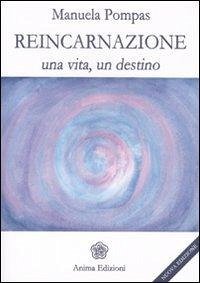 Reincarnazione. Una vita, un destino - Pompas, Manuela