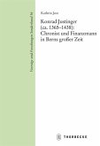 Konrad Justinger (ca. 1365-1438): Chronist und Finanzmann in Berns großer Zeit