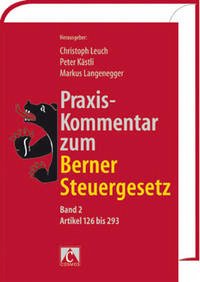 Praxis-Kommentar zum Berner Steuergesetz, Band 2 - Praxis-Kommentar zum Berner Steuergesetz, Band 2: Artikel 126 bis 293 Leuch, Christoph; Kästli, Peter and Langenegger, Markus