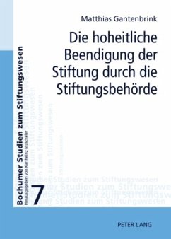 Die hoheitliche Beendigung der Stiftung durch die Stiftungsbehörde - Gantenbrink, Matthias