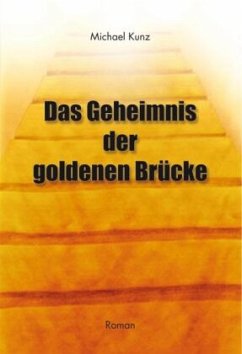 Das Geheimnis der goldenen Brücke - Kunz, Michael