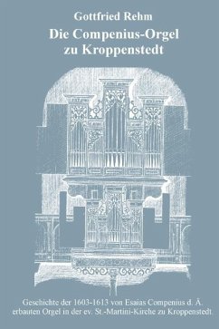 Die Compenius-Orgel zu Kroppenstedt - Rehm, Gottfried