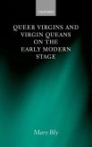 Queer Virgins and Virgin Queens on the Early Modern Stage