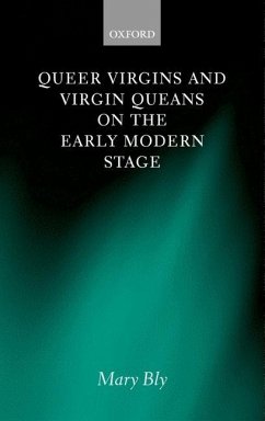 Queer Virgins and Virgin Queens on the Early Modern Stage - Bly, Mary