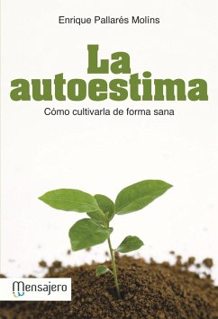 La autoestima : cómo cultivarla de forma sana - Pallarés Molins, Enrique