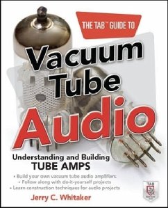 The Tab Guide to Vacuum Tube Audio: Understanding and Building Tube Amps - Whitaker, Jerry C.