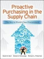 Proactive Purchasing in the Supply Chain: The Key to World-Class Procurement - Burt, David N; Petcavage, Sheila; Pinkerton, Richard