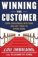 Winning the Customer: Turn Consumers Into Fans and Get Them to Spend More - Imbriano, Lou