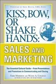 Kiss, Bow, or Shake Hands, Sales and Marketing: The Essential Cultural Guide--From Presentations and Promotions to Communicating and Closing