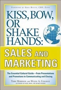 Kiss, Bow, or Shake Hands, Sales and Marketing: The Essential Cultural Guide--From Presentations and Promotions to Communicating and Closing - Morrison, Terri; Conaway, Wayne