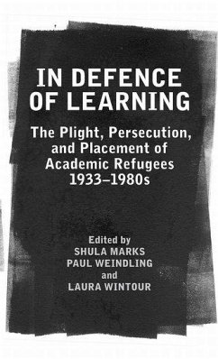In Defence of Learning: The Plight, Persecution, and Placement of Academic Refugees, 1933-1980s (Proceedings of the British Academy, Band 169)