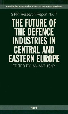 The Future of the Defence Industries in Central and Eastern Europe - Anthony, Ian (ed.)