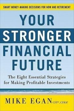 Your Stronger Financial Future: The Eight Essential Strategies for Making Profitable Investments - Egan, Mike