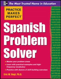 Practice Makes Perfect Spanish Problem Solver - Vogt, Eric