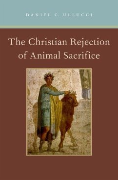 Christian Rejection of Animal Sacrifice - Ullucci, Daniel C