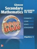 Glencoe Secondary Mathematics to the Common Core State Standards, Algebra 1