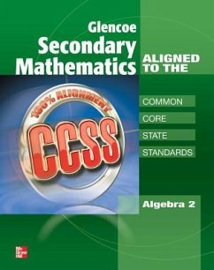 Glencoe Secondary Mathematics to the Common Core State Standards, Algebra 2 - Mcgraw-Hill Education