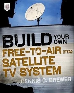 Build Your Own Free-To-Air (Fta) Satellite TV System - Brewer, Dennis C