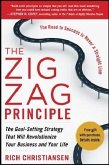 The Zigzag Principle: The Goal Setting Strategy That Will Revolutionize Your Business and Your Life