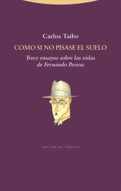 Como si no pisase el suelo : trece ensayos sobre las vidas de Fernando Pessoa - Taibo Arias, Carlos