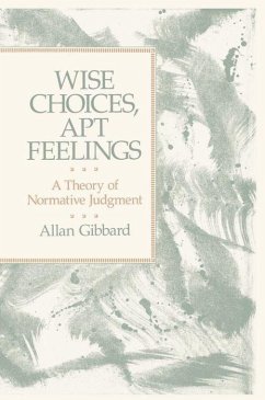 Wise Choices, Apt Feelings - Gibbard, Allan (Professor of Philosophy; Gibbard, Alan