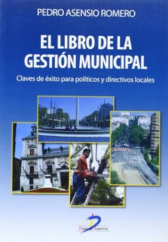 El libro de la gestión municipal : claves de éxito para políticos y directivos locales - Asensio Romero, Pedro