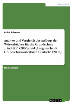 Analyse und Vergleich des Aufbaus der Wörterbücher für die Grundschule ¿Findefix¿ (2006) und ¿Langenscheidt Grundschulwörterbuch Deutsch¿ (2005)