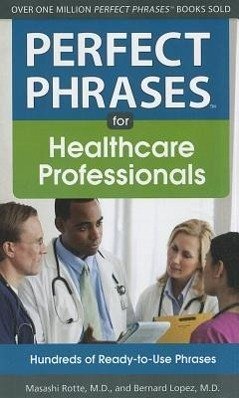 Perfect Phrases for Healthcare Professionals: Hundreds of Ready-To-Use Phrases - Rotte, Masashi; Lopez, Bernard