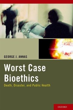 Worst Case Bioethics - Annas, George J