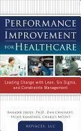 Performance Improvement for Healthcare: Leading Change with Lean, Six Sigma, and Constraints Management - Inozu, Bahadir; Chauncey, Dan; Kamataris, Vickie; Mount, Charles; Novaces LLC