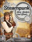 Steampunk Gear, Gadgets, and Gizmos: A Maker's Guide to Creating Modern Artifacts