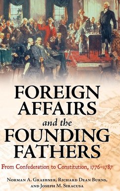 Foreign Affairs and the Founding Fathers - Graebner, Norman; Burns, Richard; Siracusa, Joseph